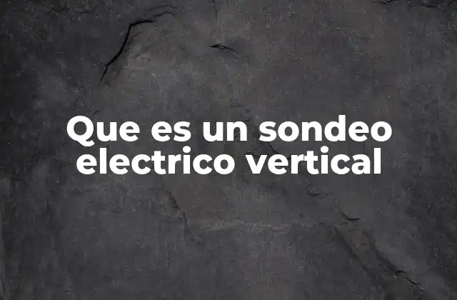 Que es un Sondeo Electrico Vertical