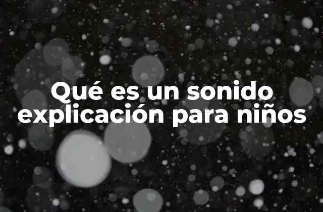 Qué es un Sonido Explicación para Niños