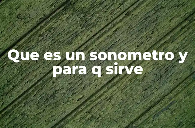 Que es un Sonometro y para Q Sirve