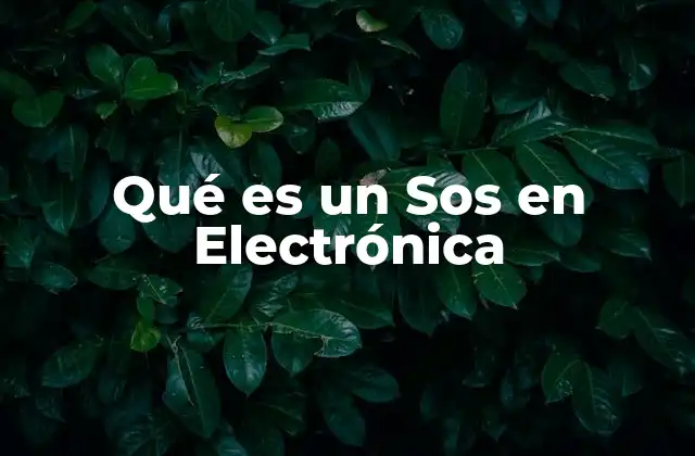 Qué es un Sos en Electrónica