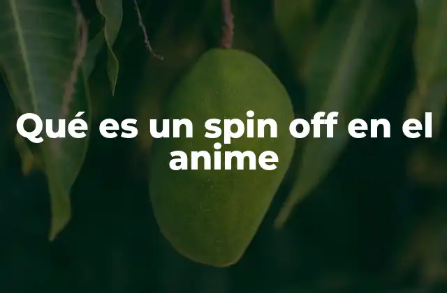 Qué es un Spin Off en el Anime