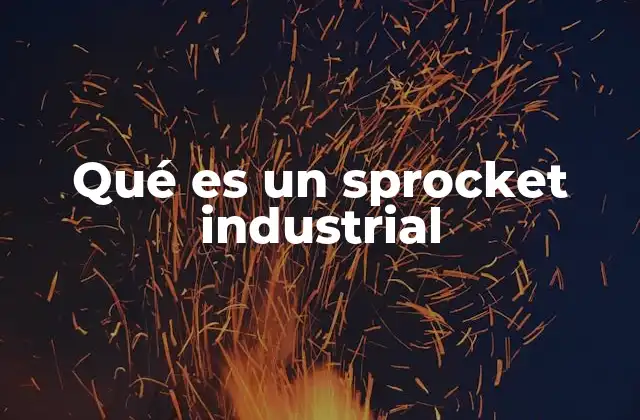 Qué es un Sprocket Industrial