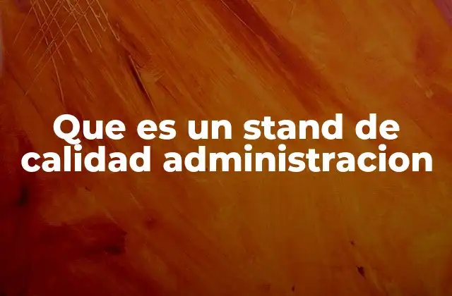 Que es un Stand de Calidad Administracion