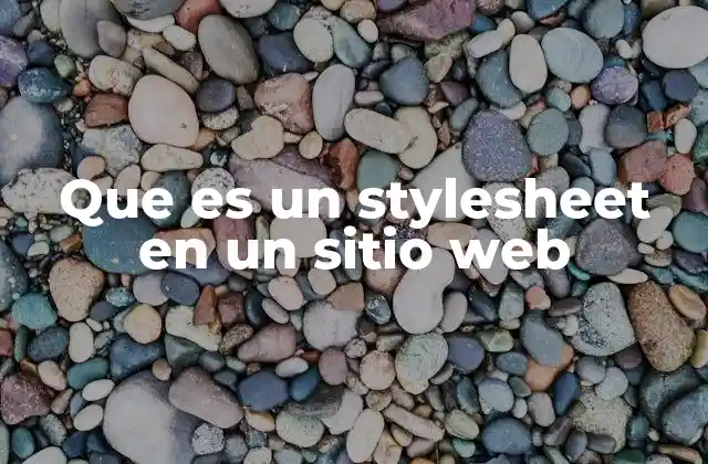 Cómo los stylesheets mejoran la experiencia del usuario