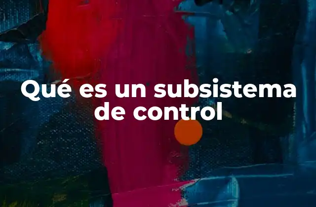 Qué es un Subsistema de Control