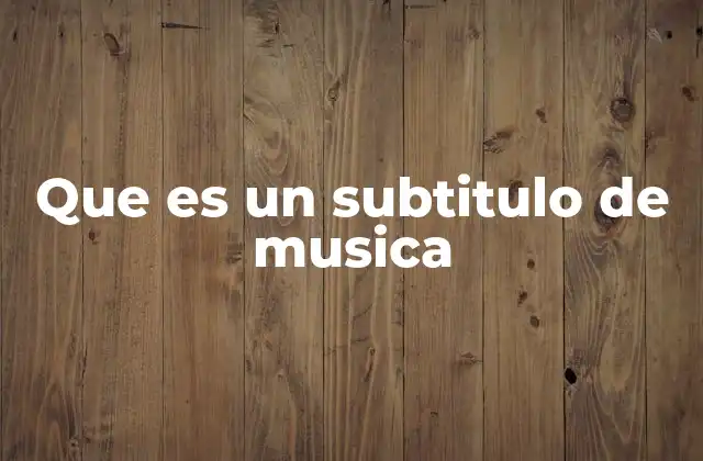 Que es un Subtitulo de Musica