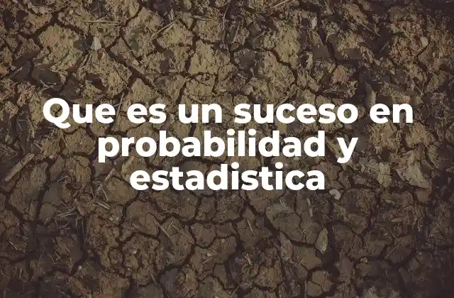 Que es un Suceso en Probabilidad y Estadistica