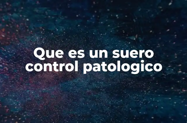 Que es un Suero Control Patologico