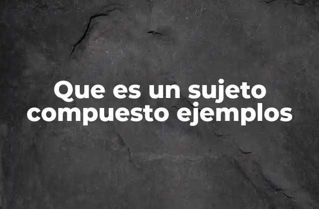 Diferencias entre sujeto simple y compuesto