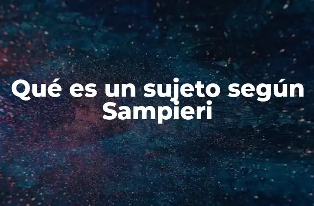 Qué es un Sujeto según Sampieri