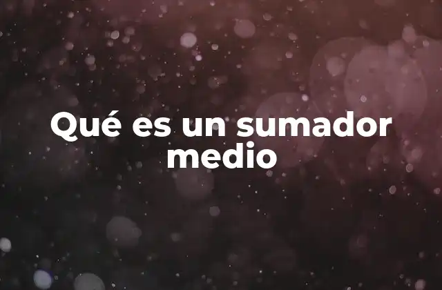 Qué es un Sumador Medio