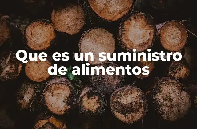 Que es un Suministro de Alimentos