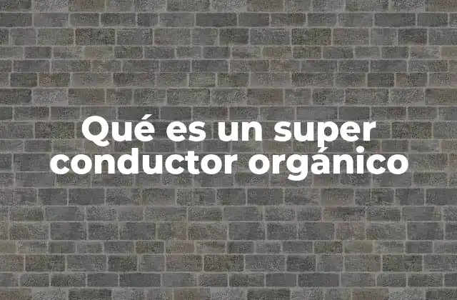 Qué es un Super Conductor Orgánico