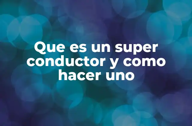 Que es un Super Conductor y como Hacer Uno