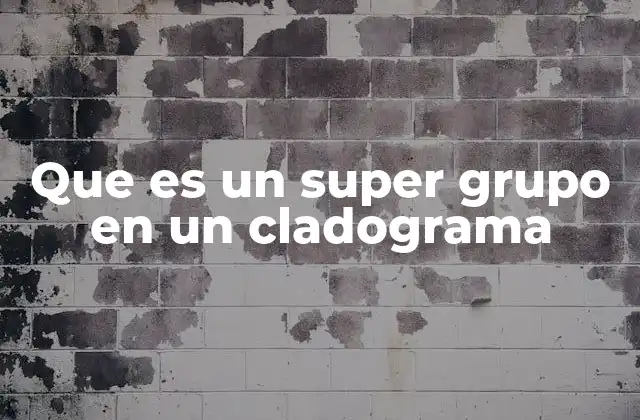 Que es un Super Grupo en un Cladograma