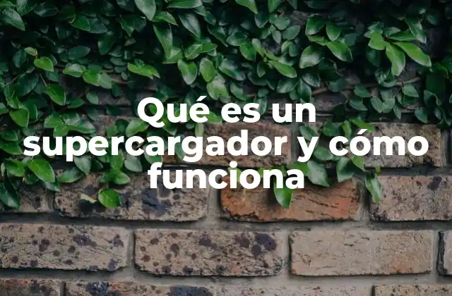 Qué es un Supercargador y Cómo Funciona