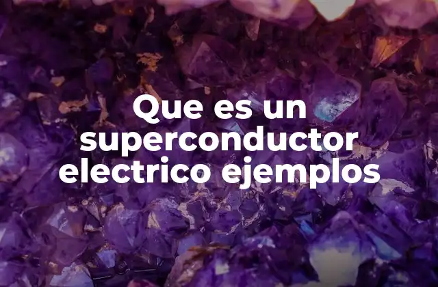 Que es un Superconductor Electrico Ejemplos