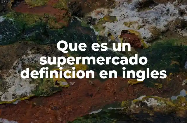 Que es un Supermercado Definicion en Ingles