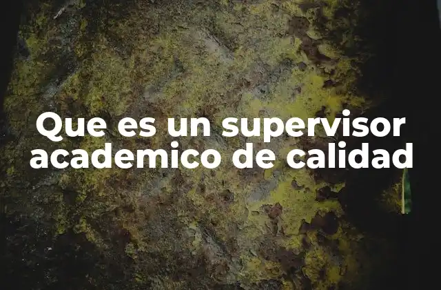 El impacto del supervisor académico en la educación