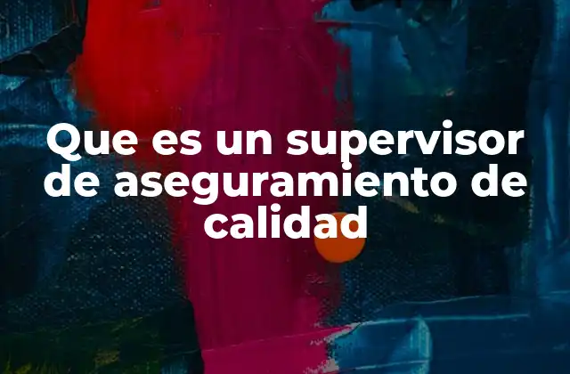 Que es un Supervisor de Aseguramiento de Calidad 2 El papel del supervisor en la mejora continua