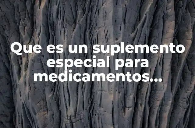 Que es un Suplemento Especial para Medicamentos Controlados