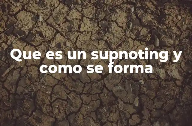 Que es un Supnoting y como Se Forma