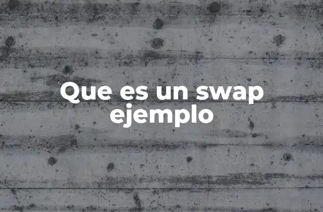 Que es un Swap Ejemplo 2 Tipos de swaps y su importancia en el mercado