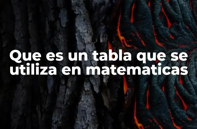 Que es un Tabla que Se Utiliza en Matematicas