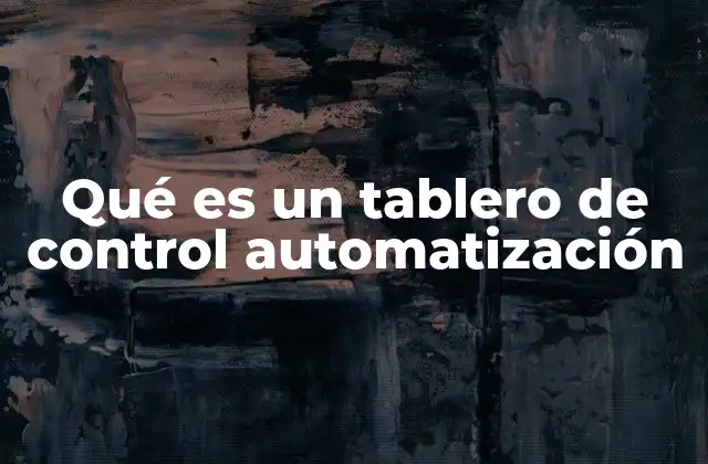 Qué es un Tablero de Control Automatización
