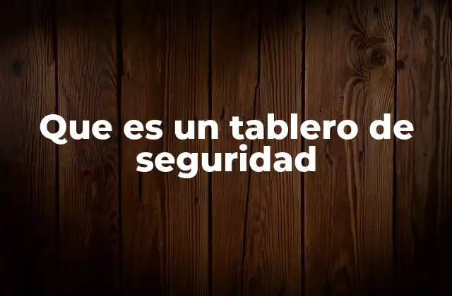 Que es un Tablero de Seguridad