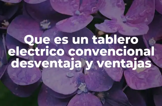 Que es un Tablero Electrico Convencional Desventaja y Ventajas
