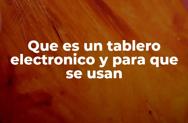 Que es un Tablero Electronico y para que Se Usan