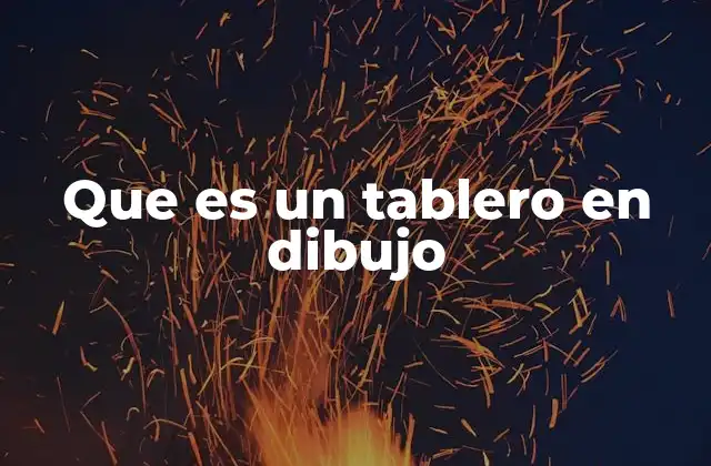 Que es un Tablero en Dibujo
