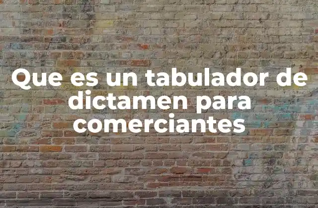 Que es un Tabulador de Dictamen para Comerciantes