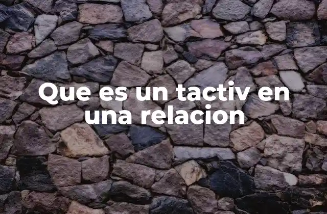 Que es un Tactiv en una Relacion