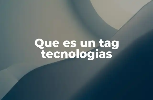 Que es un Tag Tecnologias 2 La importancia de los tags en la gestión de contenido digital