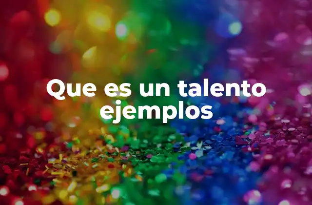 Que es un Talento Ejemplos