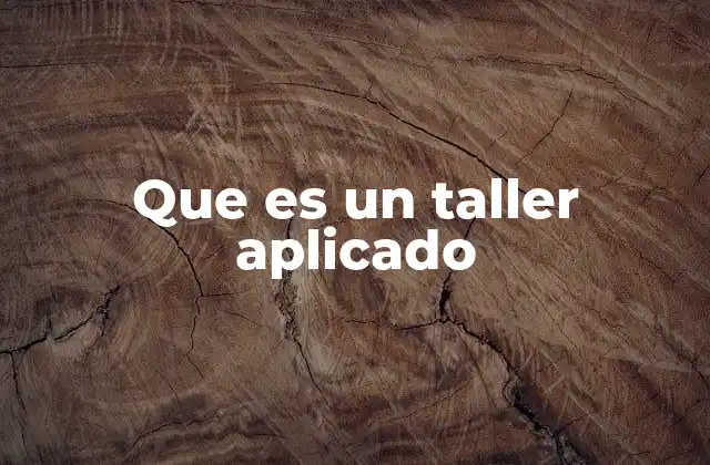 Que es un Taller Aplicado