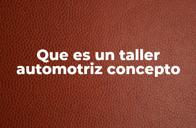 Que es un Taller Automotriz Concepto