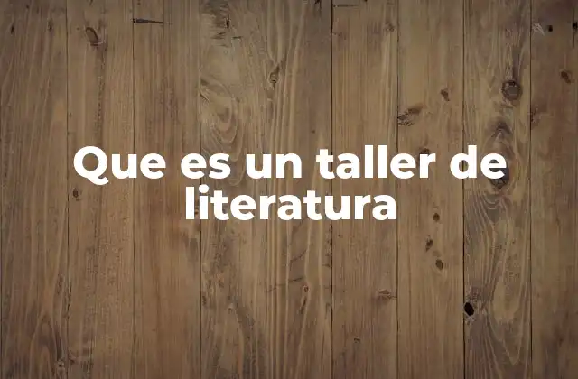 Que es un Taller de Literatura