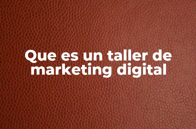 Que es un Taller de Marketing Digital
