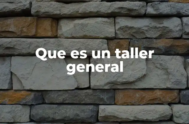 Que es un Taller General