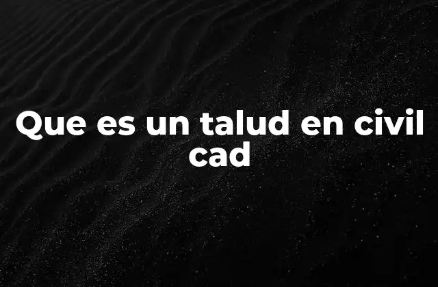 Que es un Talud en Civil Cad