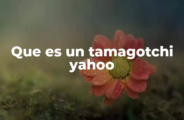 Que es un Tamagotchi Yahoo