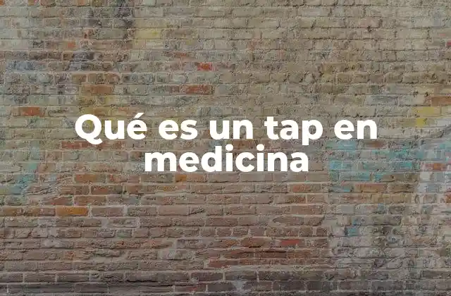 Qué es un Tap en Medicina