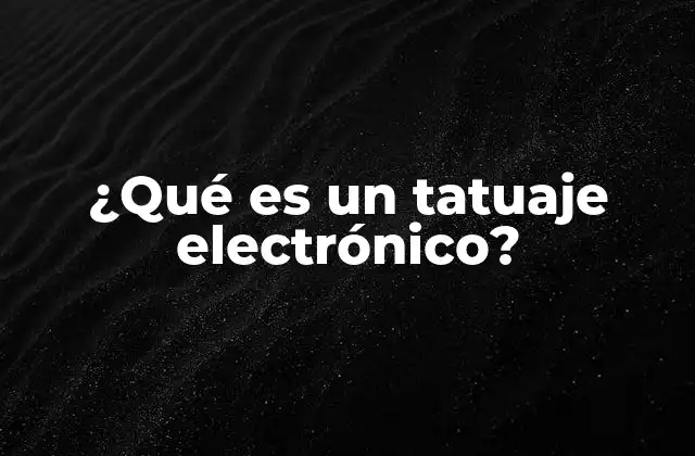 ¿qué es un Tatuaje Electrónico?