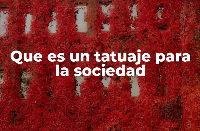 Que es un Tatuaje para la Sociedad