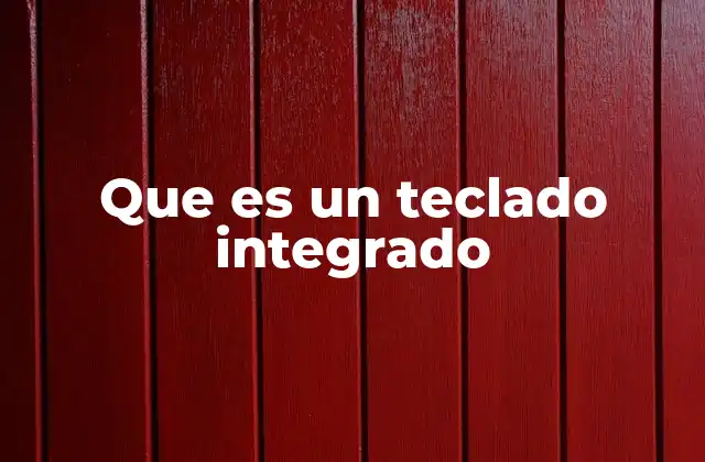 Que es un Teclado Integrado