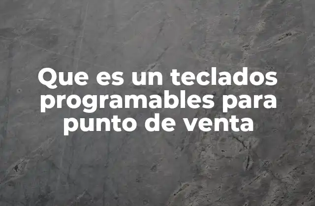 Que es un Teclados Programables para Punto de Venta