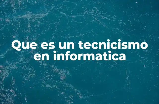 Que es un Tecnicismo en Informatica 2 La relevancia de los tecnicismos en la industria tecnológica